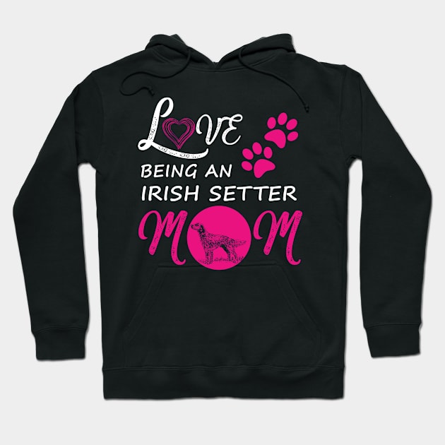 Love Being An Irish Setter Mom Shirt Dog Irish Setter Tee Hoodie by blimbercornbread